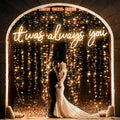 It Was Always You Neon Sign