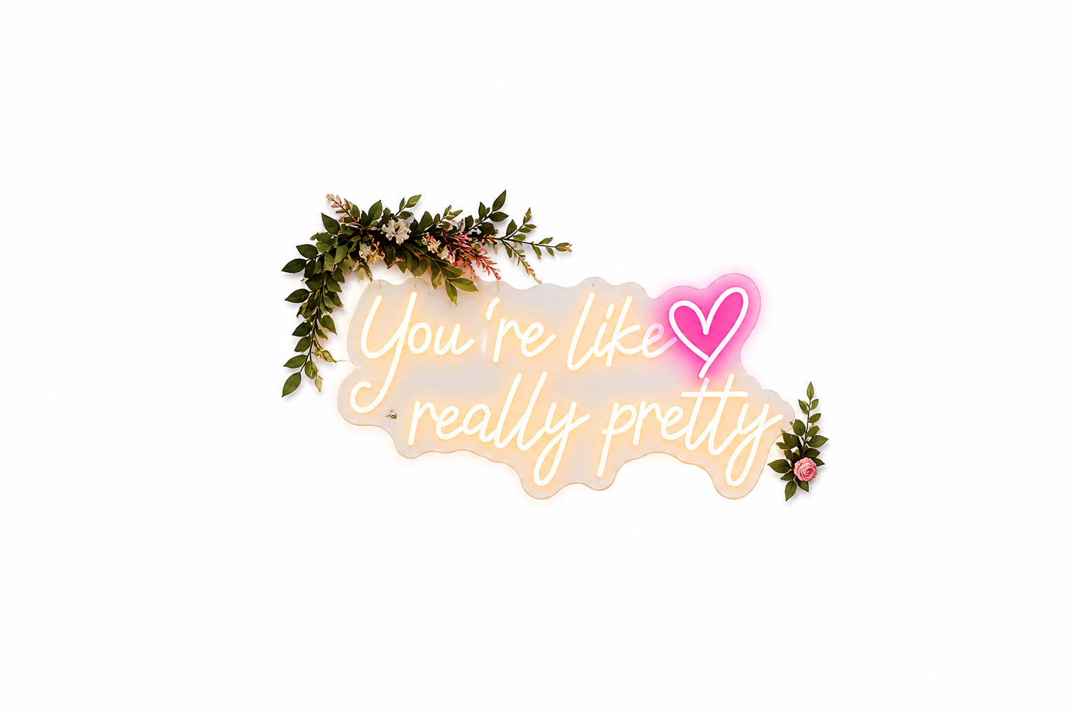 You're Like Really Pretty Neon Sign